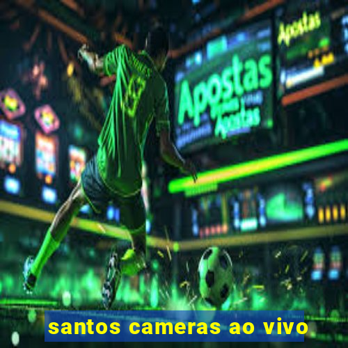 santos cameras ao vivo